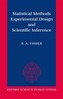 Statistical Methods, Experimental Design, and Scientific Inference