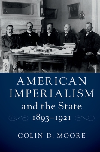 American Imperialism and the State, 1893-1921