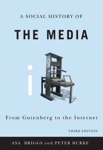 Social History of the Media - From Gutenberg to   the Internet 3E