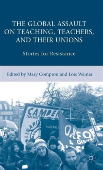 The Global Assault on Teaching, Teachers, and their Unions