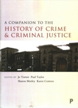 A companion to the history of crime and criminal justice