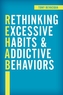 Rethinking Excessive Habits and Addictive Behaviors