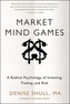 Market Mind Games: A Radical Psychology of Investing, Trading and Risk