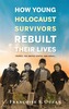 How Young Holocaust Survivors Rebuilt Their Lives