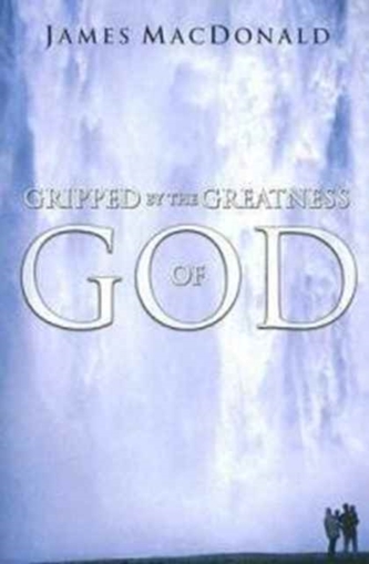 Gripped by the Greatness of God