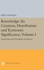 Knowledge: Its Creation, Distribution and Economic Significance, Volume I