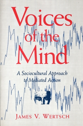 Voices of the Mind: a Sociocultural Approach to Mediated Action
