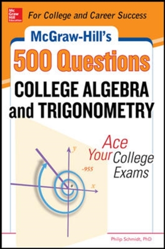 McGraw-Hill's 500 College Algebra and Trigonometry Questions: Ace Your College Exams