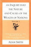 An Inquiry into the Nature and Causes of the Wealth of Nations