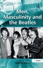 Men, Masculinity and the Beatles