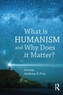 What is Humanism and Why Does it Matter?