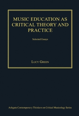 Music Education as Critical Theory and Practice