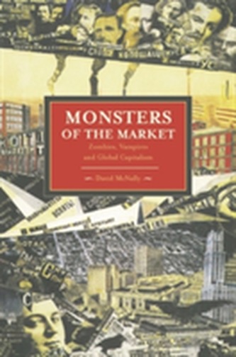 Monsters Of The Market: Zombies, Vampires And Global Capitalism