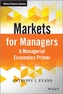 Markets for Managers - a Managerial Economics     Primer