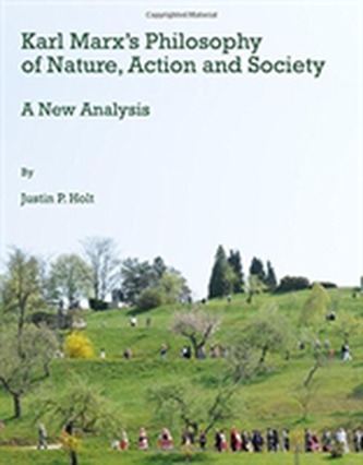 Karl Marx's Philosophy of Nature, Action and Society