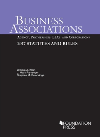 Business Associations: Agency, Partnerships, LLCs, and Corporations, 2017 Statutes and Rules