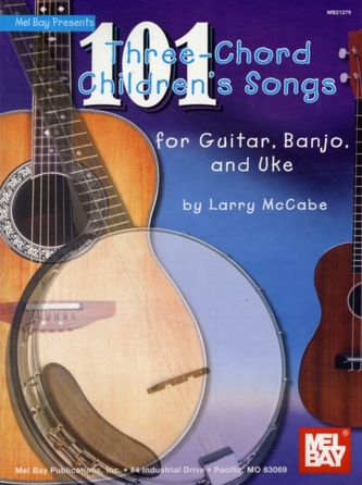 101 Three-chord Children's Songs for Guitar, Banjo and Uke