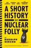 A Short History Of Nuclear Folly