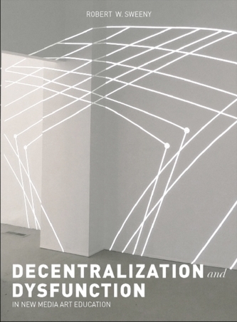 Dysfunction and Decentralization in New Media Art and Education
