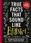 True Facts That Sound Like Bullshit