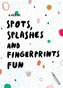 Spots, Splashes and Fingerprints Fun
