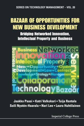 Bazaar Of Opportunities For New Business Development: Bridging Networked Innovation, Intellectual Property And Business