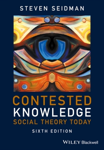 Contested Knowledge - Social Theory Today 6E