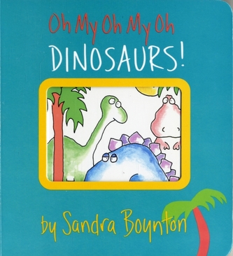 Oh My Oh My Oh Dinosaurs!