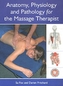 Anatomy, Physiology and Pathology for the Massage Therapist