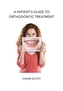 A Patient's Guide to Orthodontic Treatment