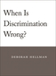 When is Discrimination Wrong?