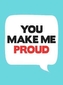 You Make Me Proud