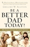Be a Better Dad Today!