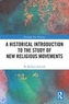 A Historical Introduction to the Study of New Religious Movements