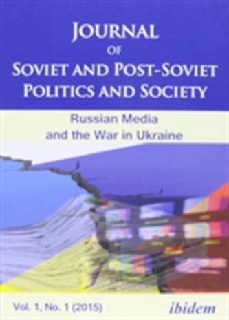 Journal of Soviet and Post-Soviet Politics and S - 2015/1: Russian Media and the War in Ukraine