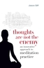 Thoughts Are Not The Enemy