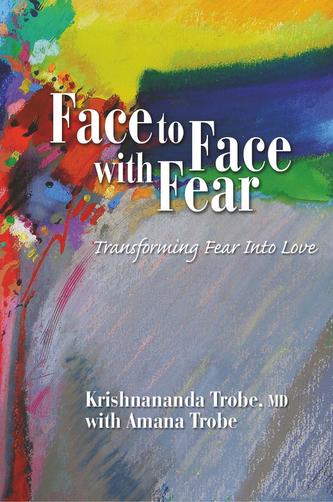 Face to Face with Fear Transforming Fear into Love