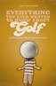 Everything You Ever Wanted to Know About Golf But Were Too Afraid to Ask