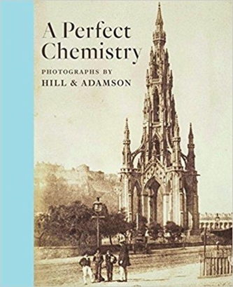 Perfect Chemistry: Photographs by Hill and Adamson