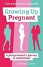 Growing Up Pregnant