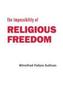 The Impossibility of Religious Freedom