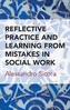 Reflective practice and learning from mistakes in social work