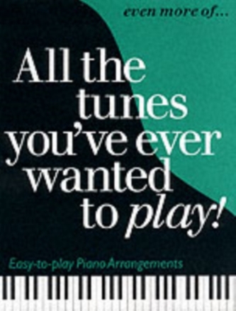 Even More of All the Tunes You've Ever Wanted to Play