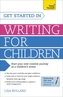 Get Started in Writing for Children: Teach Yourself