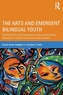 The Arts and Emergent Bilingual Youth