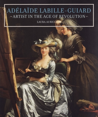 Adelaide Labille-Guiard - Artist in the Age of Revolution