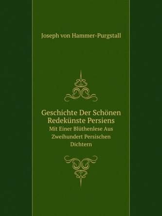 Geschichte Der Schonen Redekunste Persiens