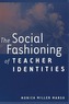 The Social Fashioning of Teacher Identities
