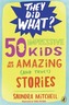 50 Impressive Kids And Their Amazing (And True) Stories