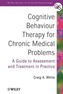 Cognitive Behaviour Therapy for Chronic Medical   Problems - a Guide to Assessment & Treatment in   Practice